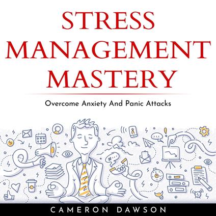 STRESS MANAGEMENT MASTERY : Overcome Anxiety And Panic Attacks
