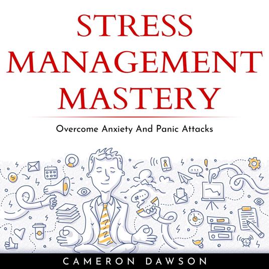 STRESS MANAGEMENT MASTERY : Overcome Anxiety And Panic Attacks