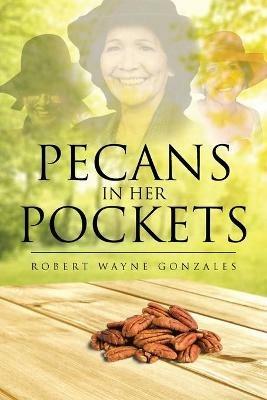 Pecans in Her Pockets - Robert Wayne Gonzales - cover