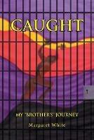 Caught: My Brother's Journey