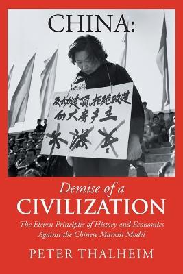 China Demise of a Civilization: The Eleven Principles of History and Economics Against the Chinese Marxist Model - Peter Thalheim - cover