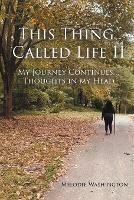 This Thing Called Life II: My Journey Continues...Thoughts in my Head - Melodie Washington - cover