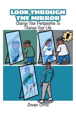 Look Through the Mirror: Change Your Perspective to Change Your Life - Jovan Ortiz - cover