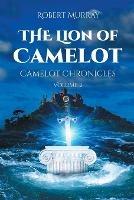 The Lion of Camelot: Camelot Chronicles Volume 2