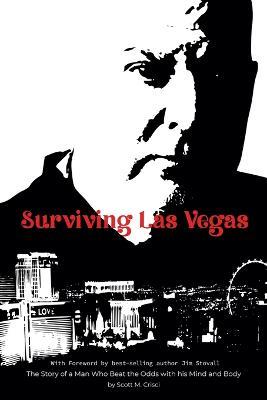 Surviving Las Vegas: The Story of a Man Who Beat the Odds with his Mind and Body - Scott M Crisci,Scott - cover