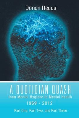 A Quotidian Quash: From Mental Hygiene to Mental Health 1969-2012 - Dorian Redus - cover