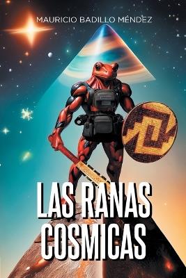Las Ranas Cosmicas - Mauricio Badillo Méndez - cover