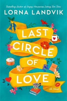 Last Circle of Love: A Novel - Lorna Landvik - cover