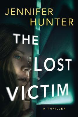The Lost Victim: A Thriller - Jennifer Hunter - cover