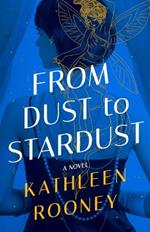 From Dust to Stardust: A Novel