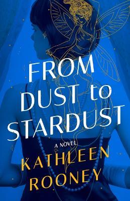 From Dust to Stardust: A Novel - Kathleen Rooney - cover