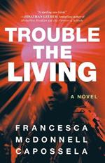 Trouble the Living: A Novel