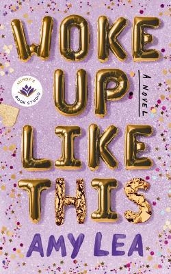 Woke Up Like This: A Novel - Amy Lea - cover