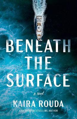 Beneath the Surface: A Novel - Kaira Rouda - cover
