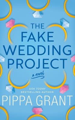 The Fake Wedding Project: A Novel - Pippa Grant - cover