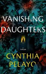 Vanishing Daughters: A Thriller