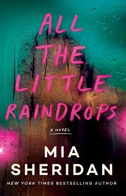 All the Little Raindrops: A Novel - Mia Sheridan - cover