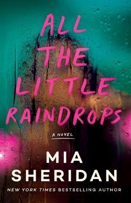 All the Little Raindrops: A Novel - Mia Sheridan - cover