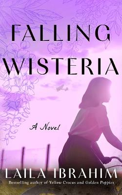 Falling Wisteria: A Novel - Laila Ibrahim - cover