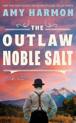 The Outlaw Noble Salt: A Novel - Amy Harmon - cover