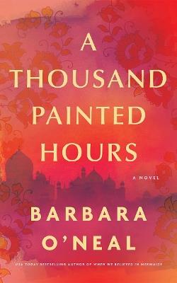 A Thousand Painted Hours: A Novel - Barbara O'Neal - cover