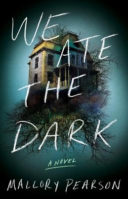 We Ate the Dark: A Novel - Mallory Pearson - cover