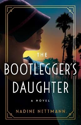 The Bootlegger's Daughter: A Novel - Nadine Nettmann - cover