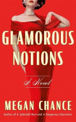 Glamorous Notions: A Novel - Megan Chance - cover
