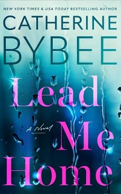 Lead Me Home: A Novel - Catherine Bybee - cover