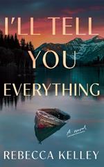 I'll Tell You Everything: A Novel