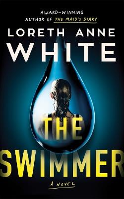 The Swimmer: A Novel - Loreth Anne White - cover