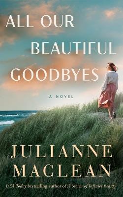 All Our Beautiful Goodbyes: A Novel - Julianne MacLean - cover