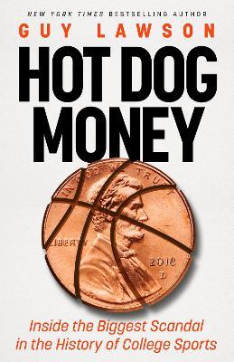 Hot Dog Money: Inside the Biggest Scandal in the History of College Sports - Guy Lawson - cover