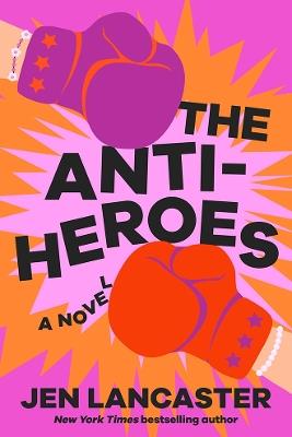 The Anti-Heroes: A Novel - Jen Lancaster - cover