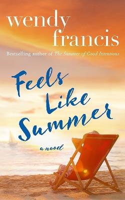 Feels Like Summer: A Novel - Wendy Francis - cover