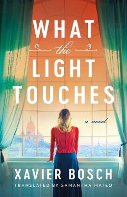 What the Light Touches: A Novel - Xavier Bosch - cover