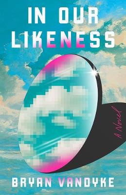 In Our Likeness: A Novel - Bryan VanDyke - cover