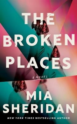 The Broken Places: A Novel - Mia Sheridan - cover