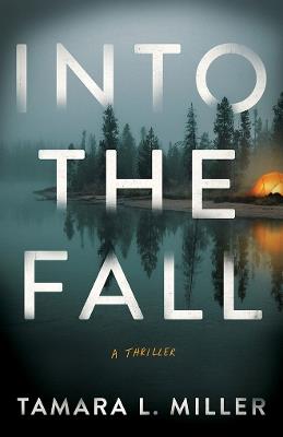 Into the Fall: A Thriller - Tamara L. Miller - cover