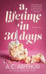 A Lifetime in 30 Days: A Novel