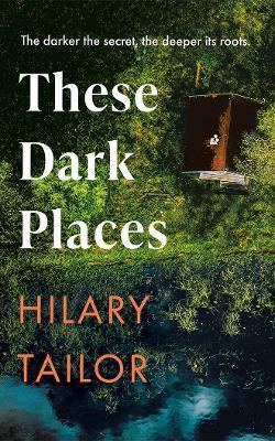 These Dark Places - Hilary Tailor - cover