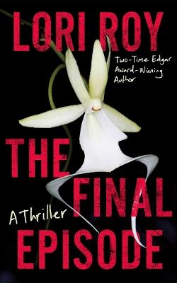The Final Episode: A Thriller - Lori Roy - cover