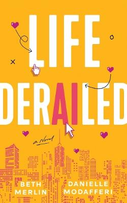 Life Derailed: A Novel - Beth Merlin,Danielle Modafferi - cover