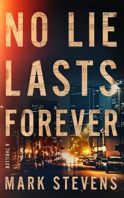 No Lie Lasts Forever: A Thriller - Mark Stevens - cover