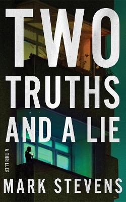 Two Truths and a Lie: A Thriller - Mark Stevens - cover