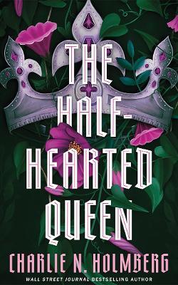 The Half-Hearted Queen - Charlie N. Holmberg - cover