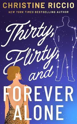 Thirty, Flirty, and Forever Alone - Christine Riccio - cover
