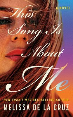 This Song Is About Me: A Novel - Melissa Cruz - cover