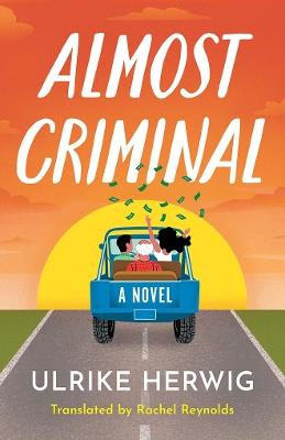 Almost Criminal: A Novel - Ulrike Herwig - cover