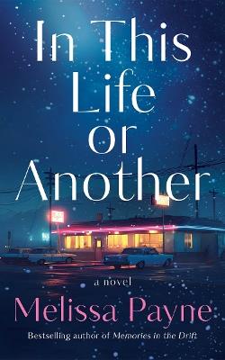 In This Life or Another: A Novel - Melissa Payne - cover